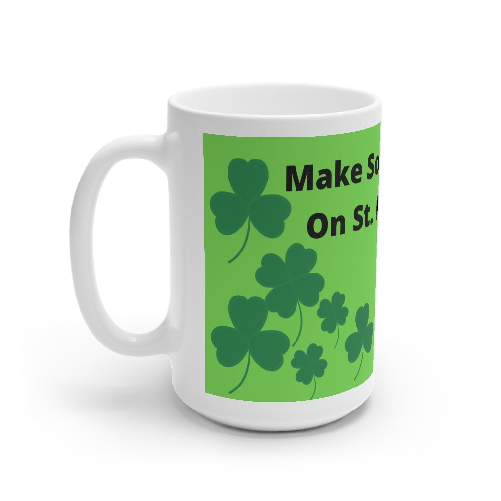 White Ceramic Mug, 11oz and 15oz -Make Someone Happy On St. Patrick's Day